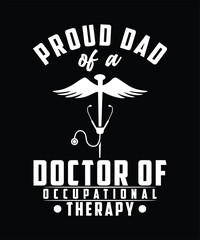 PROUD DAD OF A DOCTOR OF OCCUPATIONAL THERAPY TSHIRT DESIGN