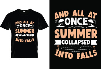And all at once summer collapsed into falls typography tshirt design
