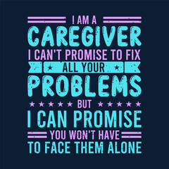 Obraz premium I am a caregiver I can not promise. Family caregivers typography tshirt, poster design template. T shirt design quote with vintage grunge.