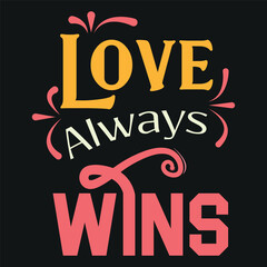 Love Always Wins text t-shirt design for print