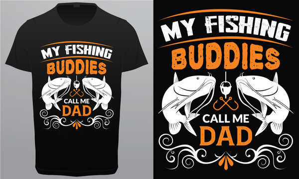 My Fishing Buddies Call Me Dad, Father Royalty Free vector T-Shirt Design Image.
