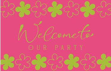 Vibrant and trendy frame with text Welcome to our party. Summer concept Invitations, green background, Print	