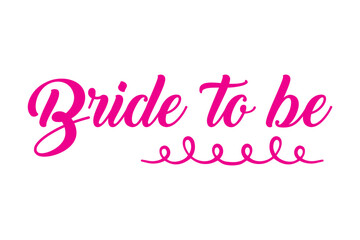 Bride to be. Hand lettering quote for bachelorette party. Vector calligraphy composition text. Typography design.