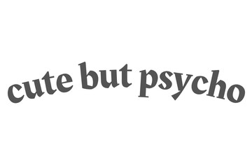 Cute but psycho funny quote grey letters transparent background 