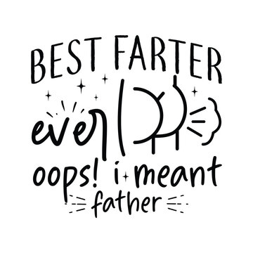 best farter ever oops! i meant father