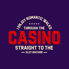 I enjoy romantic walks. Casino Tshirt design. Typography vintage casino shirt, poster, label design.