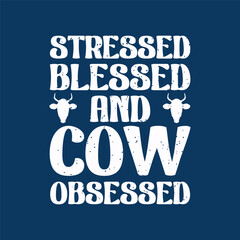 Fototapeta premium Stressed blessed and cow obsessed. Cattle vintage retro style typography design.Suitable for shirt, poster, and label design.