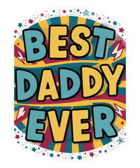 Fototapeta premium Best Daddy Ever T shirt Design
