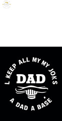 I Keep All My Dad Jokes A Dad A Base T shirt Design
