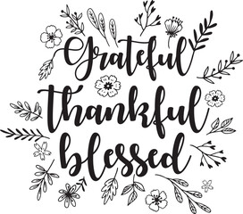 Thankful Grateful Blessed - Inspirational Thanksgiving Day Vector Design with Floral Outline. Beautiful Lettering Message for Fall.