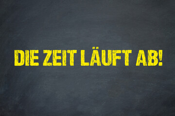 Die Zeit läuft ab!	