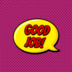 Good job work comic text sound effects pop art style. Vector speech bubble word and short phrase cartoon expression illustration. Comics book colored background template.