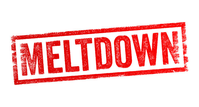 Meltdown - describe any situation where a system or process fails catastrophically, leading to chaos or a significant problem, text concept stamp