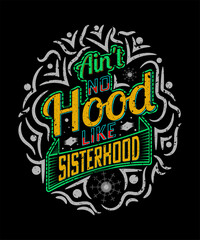 Obraz premium Ain't no hood like sisterhood t-shirt design or mug design