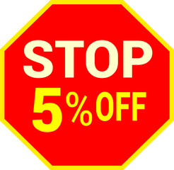 5 percent off.discount for sale.stop sign with red background letters and numbers in yellow.