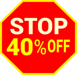40 percent off.discount for sale.stop sign with red background letters and numbers in yellow.