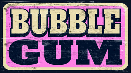 Retro vintage bubble gum sign on wood