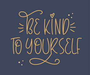 Obraz premium Be Kind to Yourself Handwritten Phrase. Cute Vector Hand Lettering of Kindness Quote.
