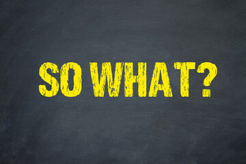 so what?	