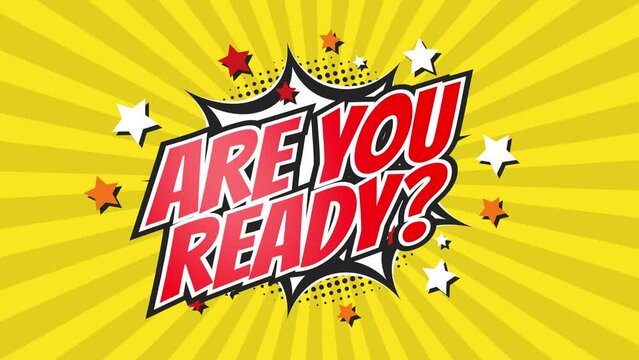 ARE YOU READY? - Comic Pop Art Vintage colorful cartoon animation with explosion of speech bubble message.