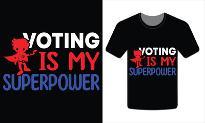 Voting is my superpower, Election t-shirt design vector art illustration
