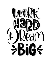 Work hard, dream big hand lettering. Motivational quotes