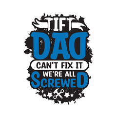 If dad can’t fix it we’re screwed Typography Vector Design, Dad quotes t shirt design, About Fathers Day t shirt design