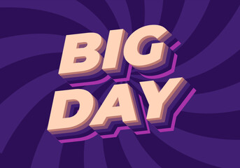 Big day. Text effect in 3D style with good colors