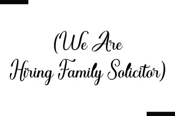 we are hiring Family Solicitor  typography text of Motivational quote,