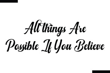  All things are possible if you believe  typography text of Motivational quote,