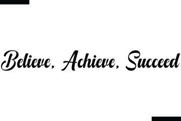 Believe, achieve, succeed  typography text of Motivational quote,