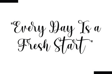 Every Day Is a Fresh Start Travel Saying Typography Text Design 