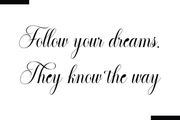 Follow your dreams. They know the way Travel Saying Typography Text Design 