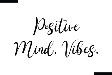 Positive mind, vibes Travel Saying Typography Text Design 