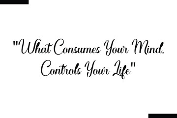  what consumes your mind, controls your life Travel Saying Typography Text Design 