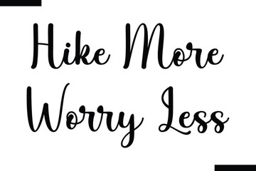 Hike More Worry Less Quote of Travel Saying Typography Text 