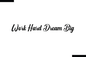 Work Hard Dream Big Quote of Travel Saying Typography Text 