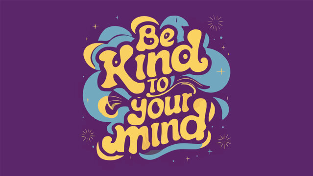 Be kind to your mind lettering poster. Self love quotes inspiration. Groovy retro vintage 80s celestial aesthetic. Cute colorful positive mental health text printable vector for women t-shirt design.