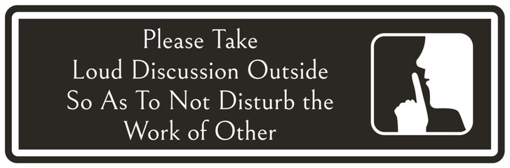Quiet please sign please take loud discussion outside so as to not disturb the work of other