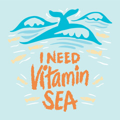 I need vitamin sea. Handwritten quote. Vector illustration.