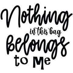 nothing in this bag belongs to me