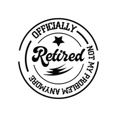 officially retired not my problem anymore , Retirement vintage  t-shirt