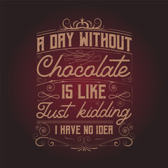 A day without chocolate. Chocolate design with vintage grunge effect.typography Chocolate shirt and poster.