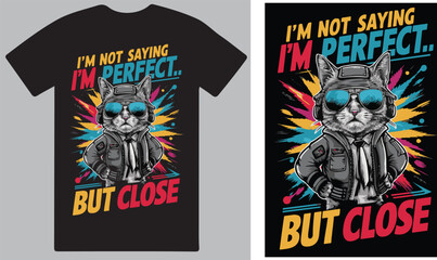 I am not saying I am perfect but close  T shirt design vector .