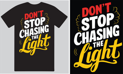 Don't stop chasing the light Typography T shirt design vector .