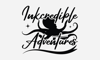 Inkcredible Adventures - Octopus T-shirt Design,  Isolated on white background, This illustration can be used as a print on t-shirts and bags, cover book, templet, stationary or as a poster. 