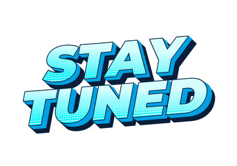 Stay tuned. Text effect in 3D look with eye catching colors