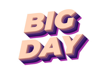 Big day. Text effect in 3D style with good colors
