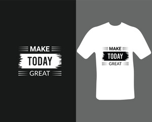Make today great t-shirt for my new work. Text Design. Vector Illustration.