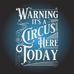Warning it is a circus here today. Circus vintage style design. Circus t shirt, poster, And label design with elements © Raz